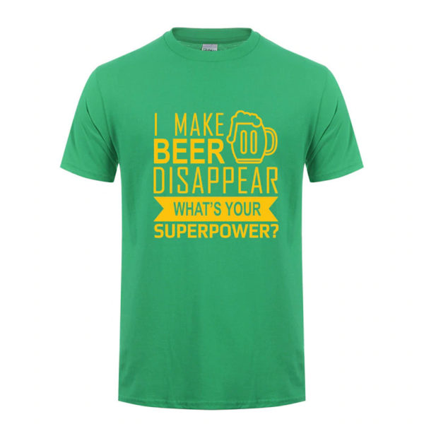I Make Beer Disappear Whats Your Superpower Humor Green T-Shirt