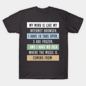 My Mind Is Like My Internet Browser T-Shirt